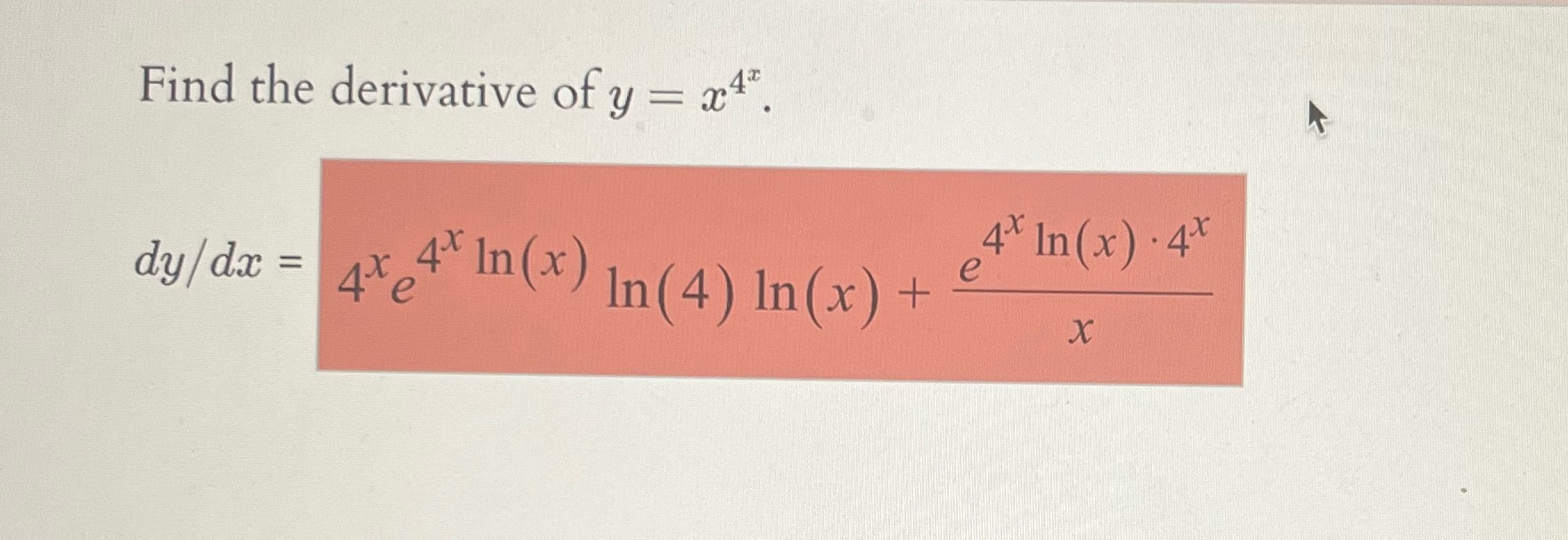 Find the derivative of y a: 4x In(x) = 4Xln(x) dy/dx In(4)