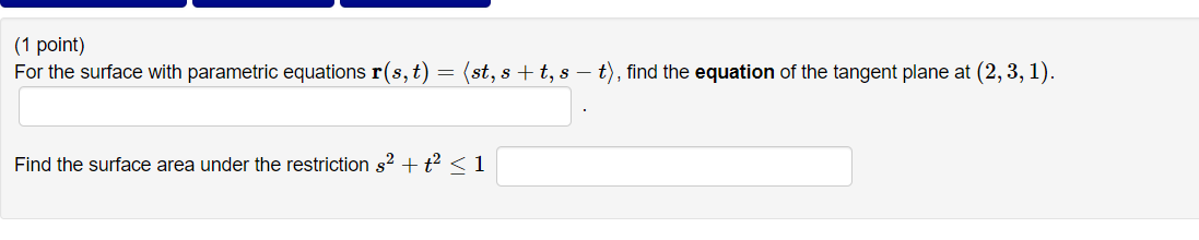 (1 point) For the surface with parametric equations r(s, t) =