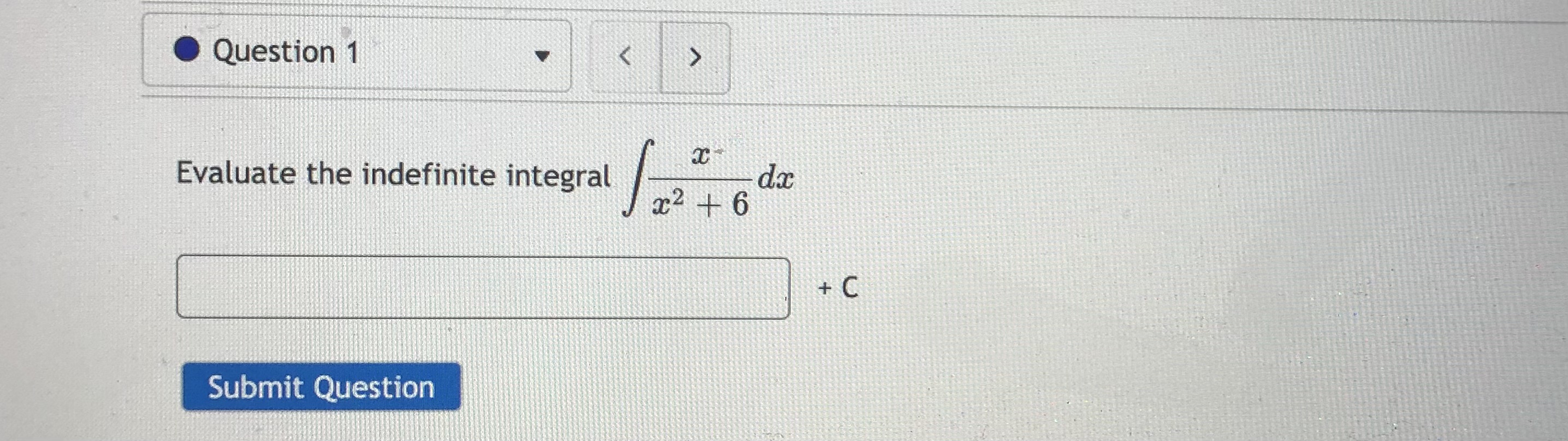 O Question 1 Evaluate the indefinite integral Submit Question