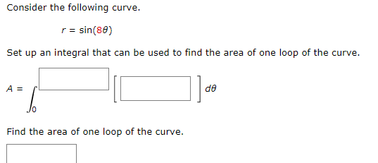 Find the area of one loop of the curve.