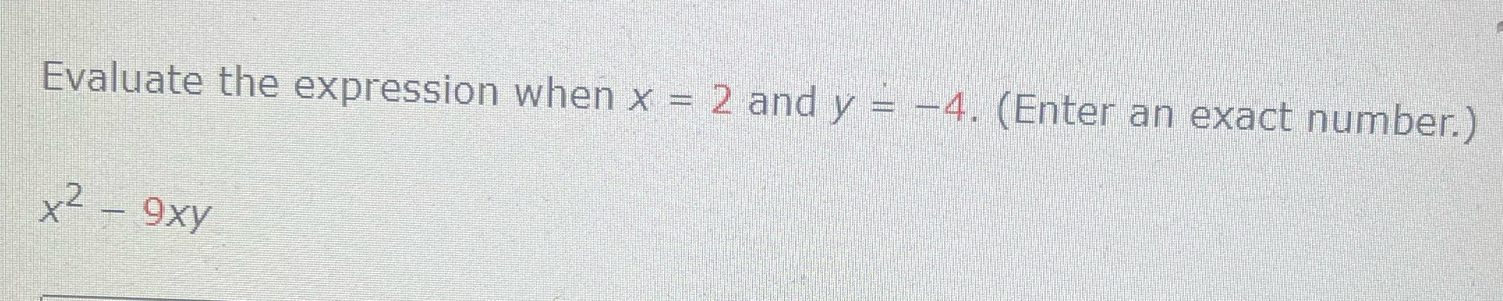 Evaluate the expression when x = 2 and y (ntGn exact number.)