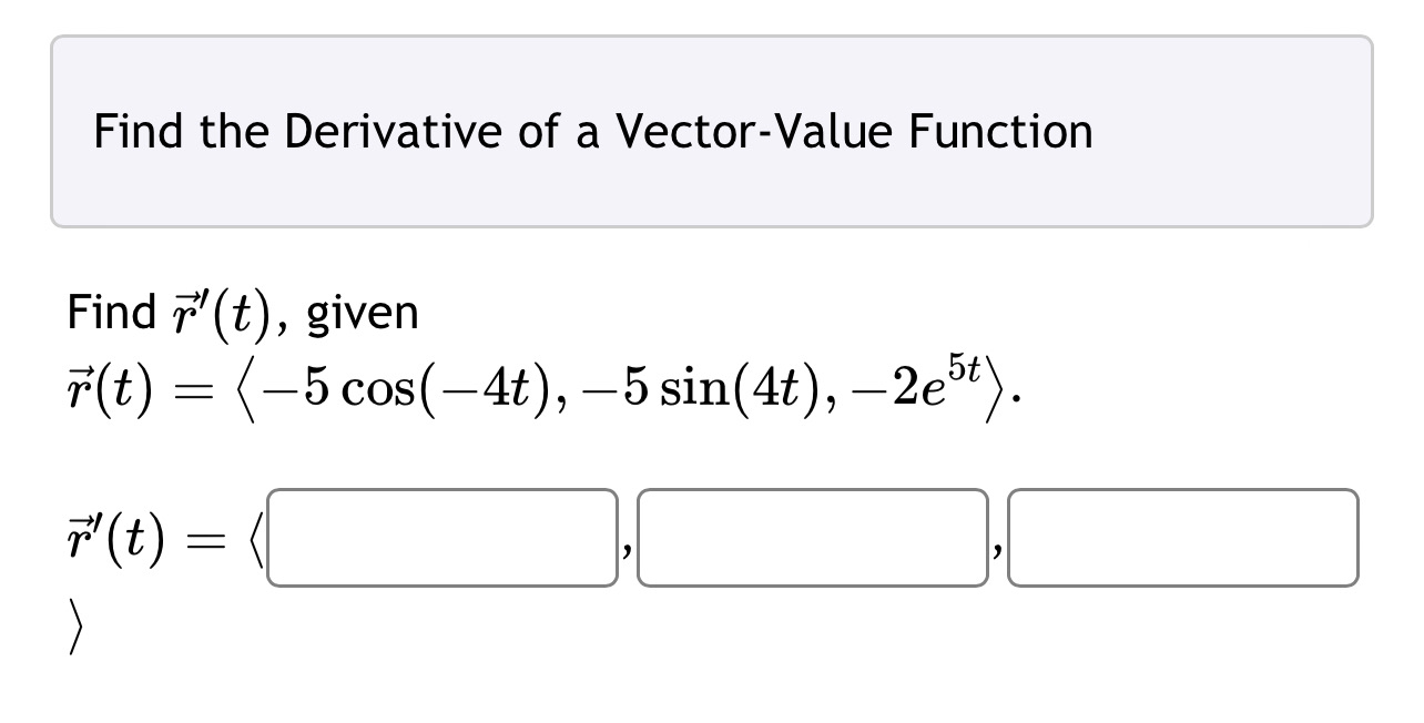 Find the Derivative of a Vector-Value Function Find r (t), given