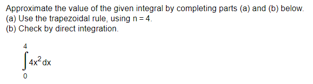 Approximate the value ofthe given integral by completing parts (a) and