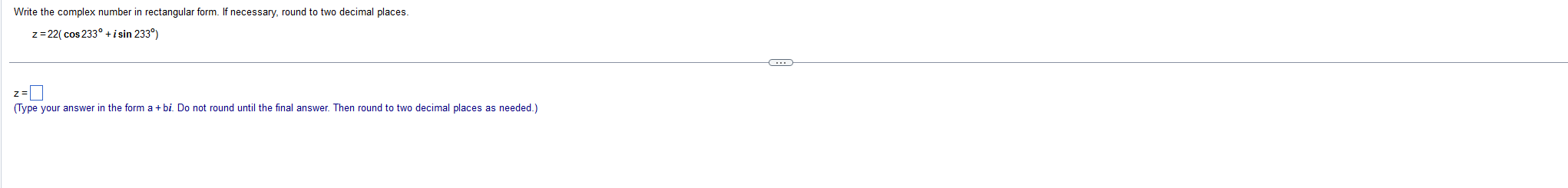 in rectangular form. If necessary, round to two decimal places. z=22( cos