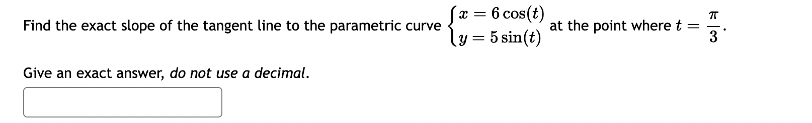 written as :c = l:] x = 2 cos(t) Find the slope