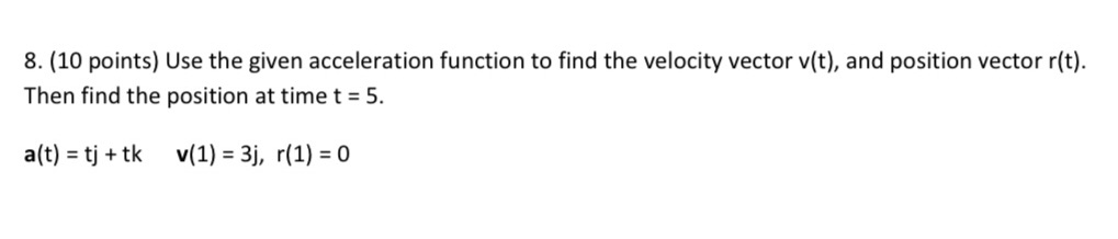 velocity vector v(t), and position vector r(t). Then find the position at
