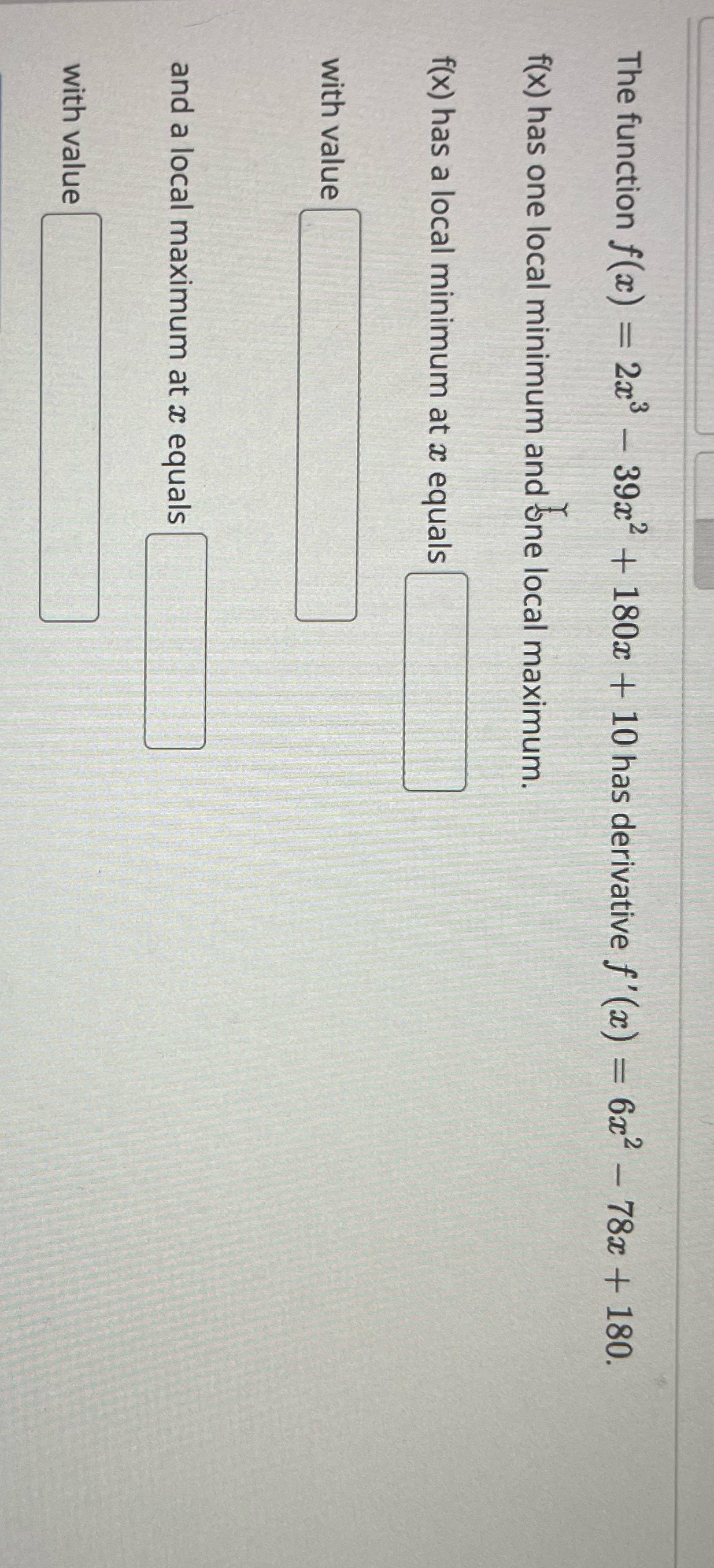 has derivative f' (x) = 6x2 - 78x + 180. f(x) has