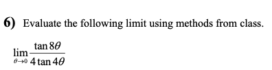 6) Evaluate the following lirnlt using methods from class. tan 89 4
