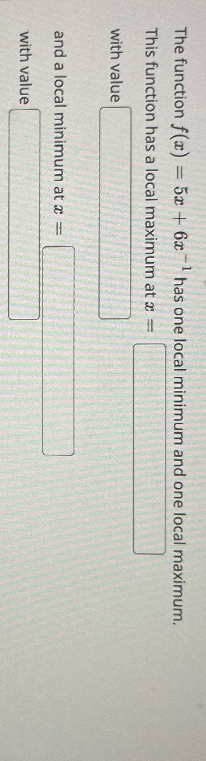  The function f(x) = 5x + 6x has one local minimum