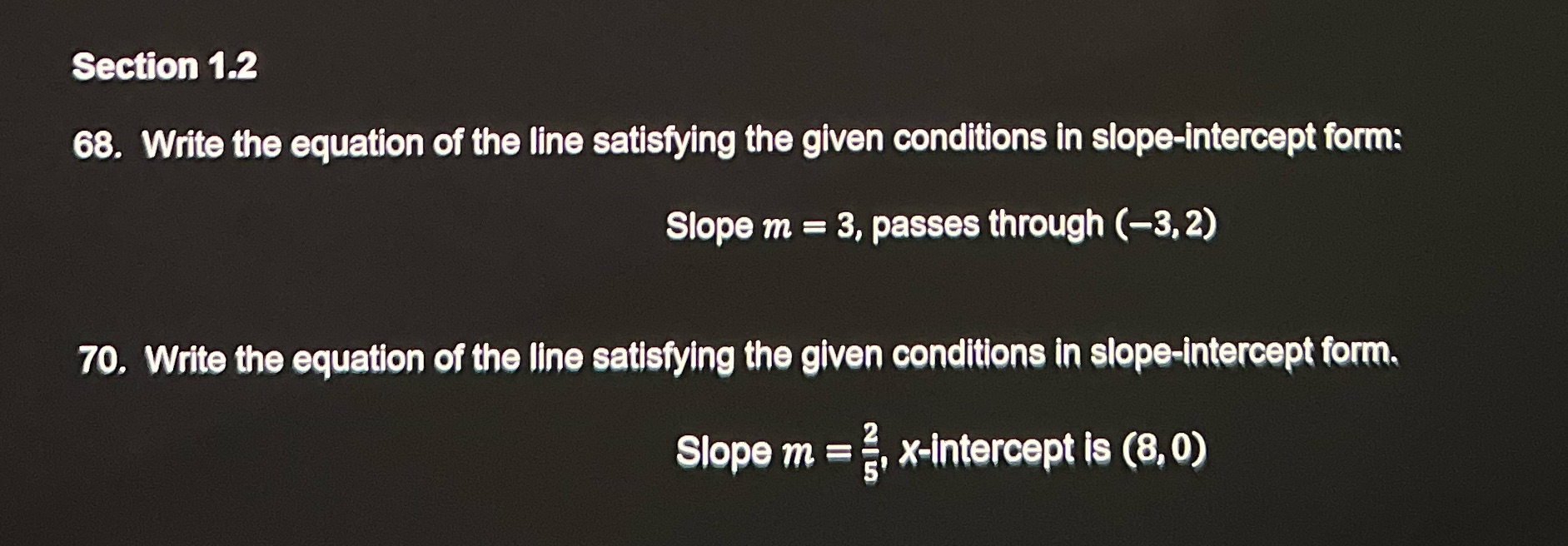 equation of the line satisfying the given conditions in slope-intercept form: Slope