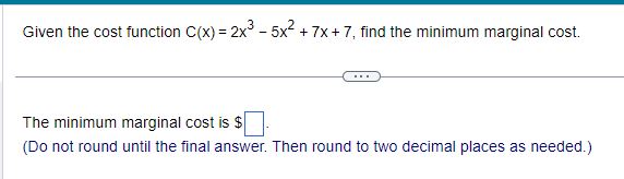 minimum marginal cost. The minimum marginal cost is (Do not round until
