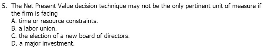  5. The Net Present Value decision technique may not be the