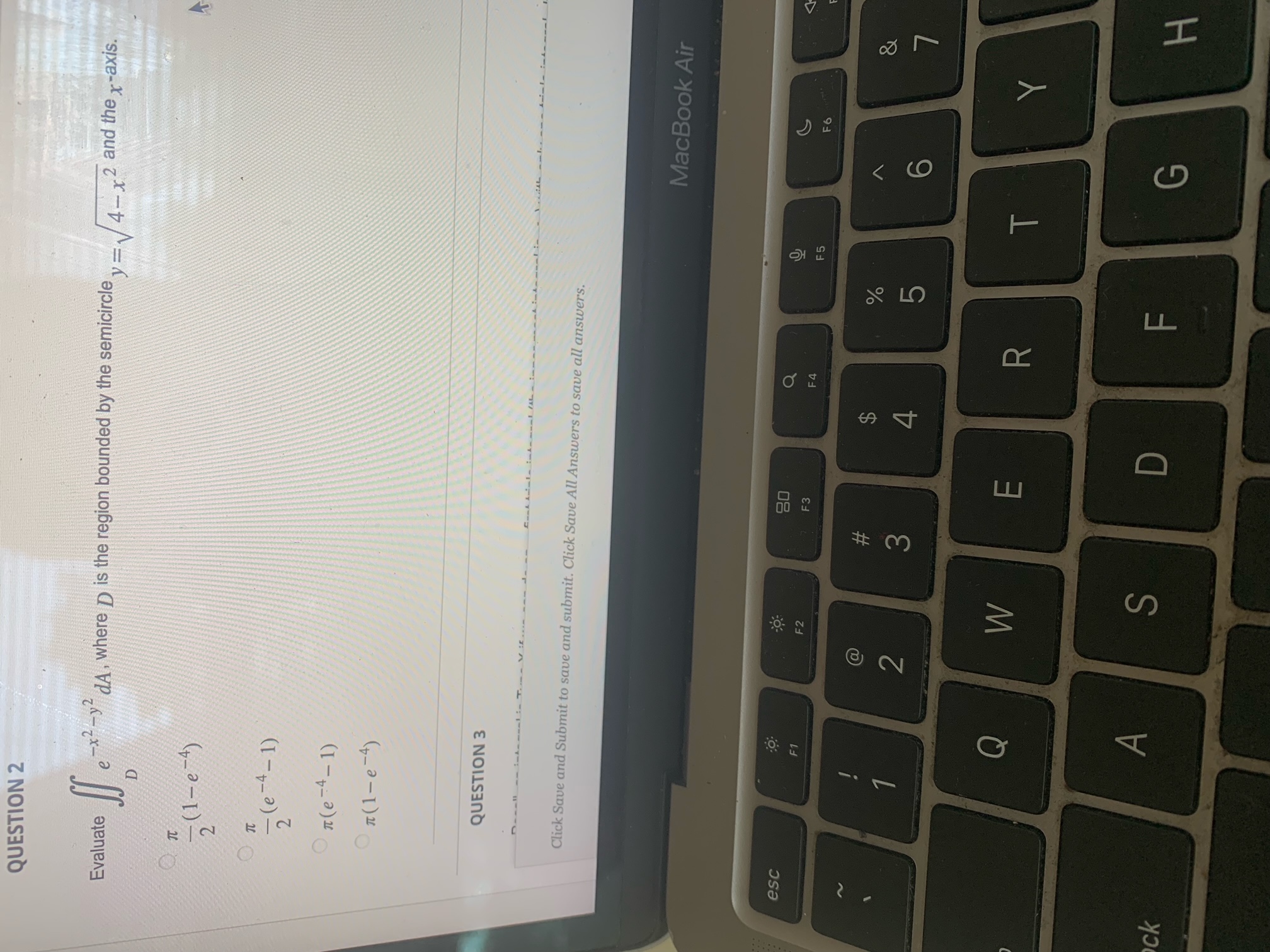 QUESTION 2 Evaluate e -x2 -y2 dA, where D is the
