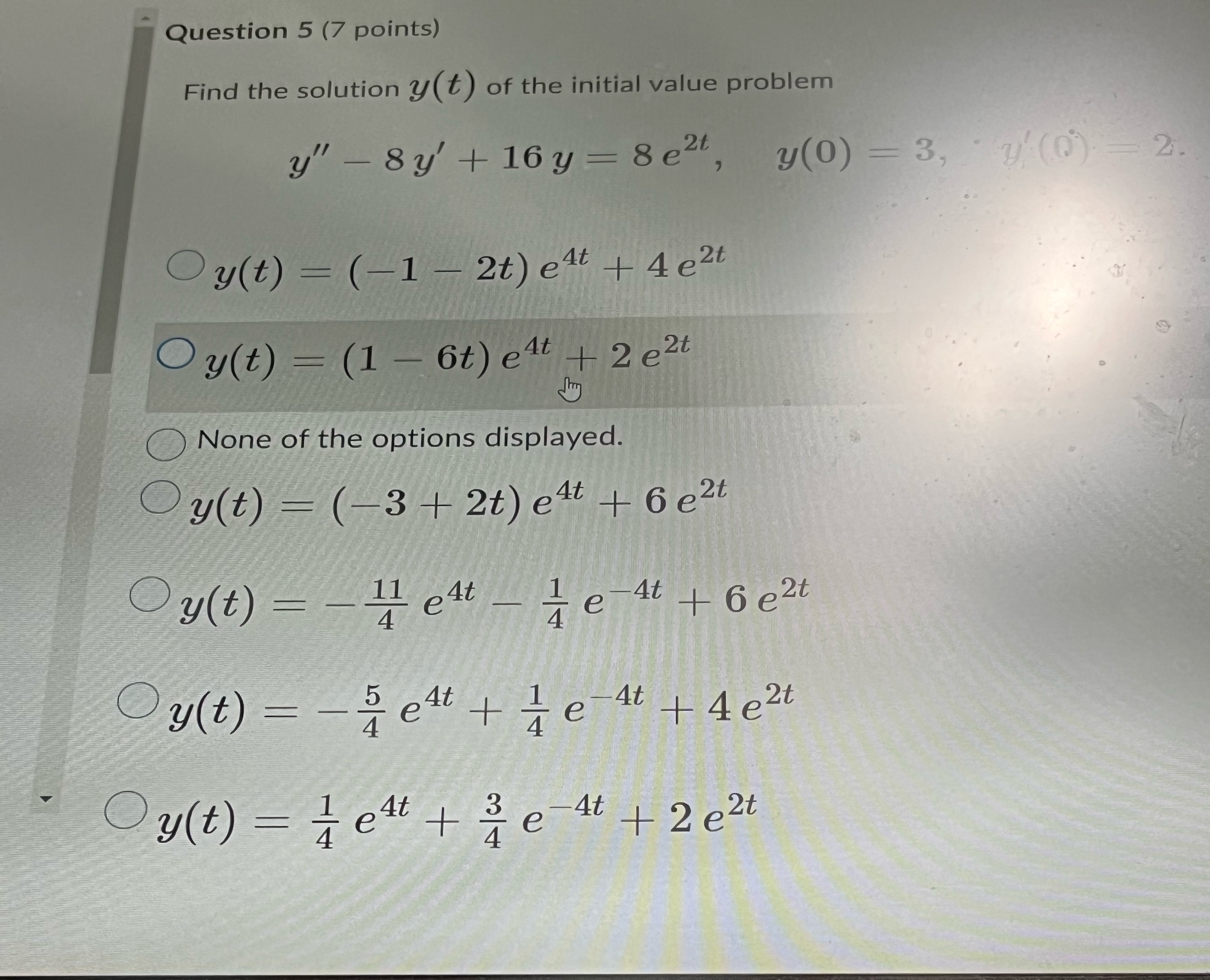  Question 5 (7 points) Find the solution y (t ) of
