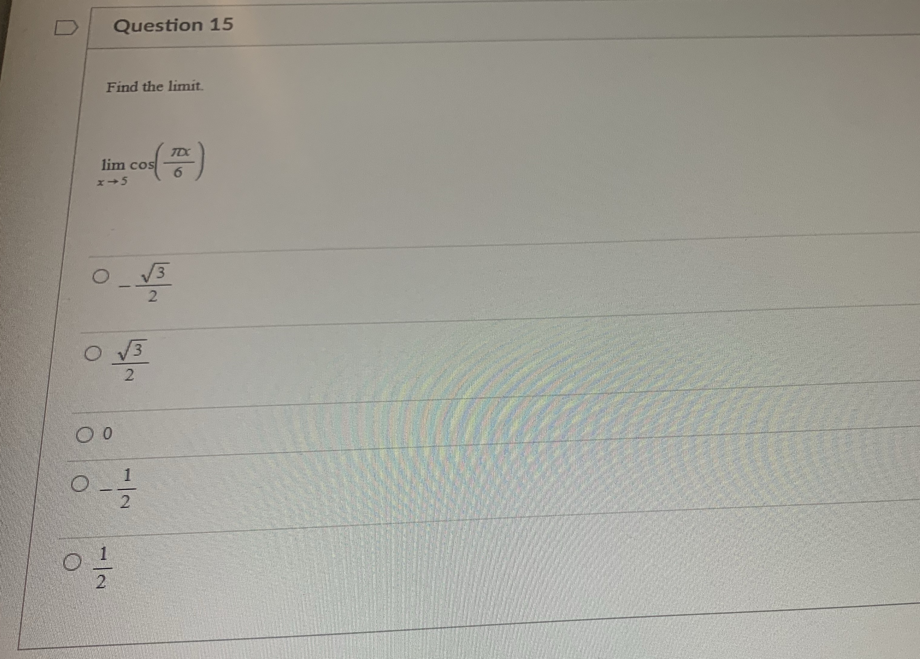 Show work please D Question 15 Find the limit. lim cos