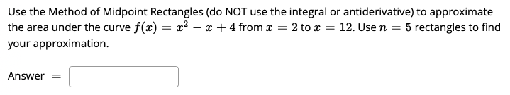  Use the Method of Midpoint Rectangles (do NOT use the integral