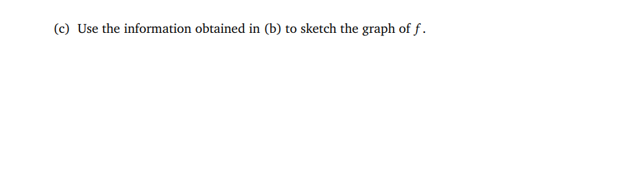 X (a) Find the domain of f. (b) Analyze f , f'