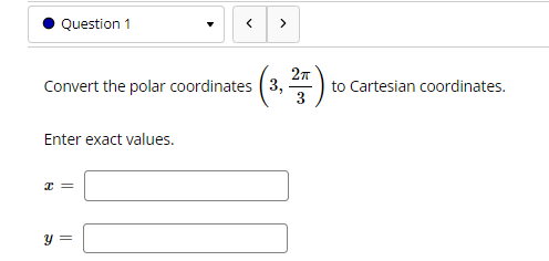 . Question 1 Convert the polar coordinates 3, to Cartesian coordinates.