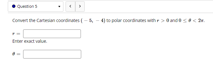 and 0 0 and 0 Convert the Cartesian coordinates ( - 5,