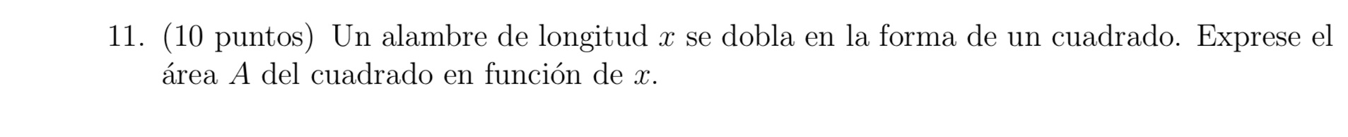 11. (10 puntos) Un alambre de longitud x se dobla en la
