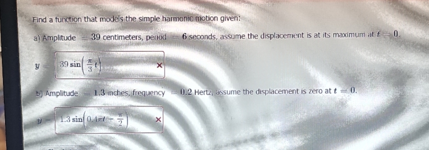  Find a function that models the simple harmonic motion given: a)
