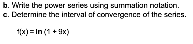 b. Write the power series using summation notation. c. Determine the