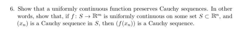 6. Show that a uniformly continuous function preserves Cauchy sequences. In