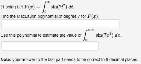  T. (1 point) Let F(x) = / sin(7t?) dt. Find the