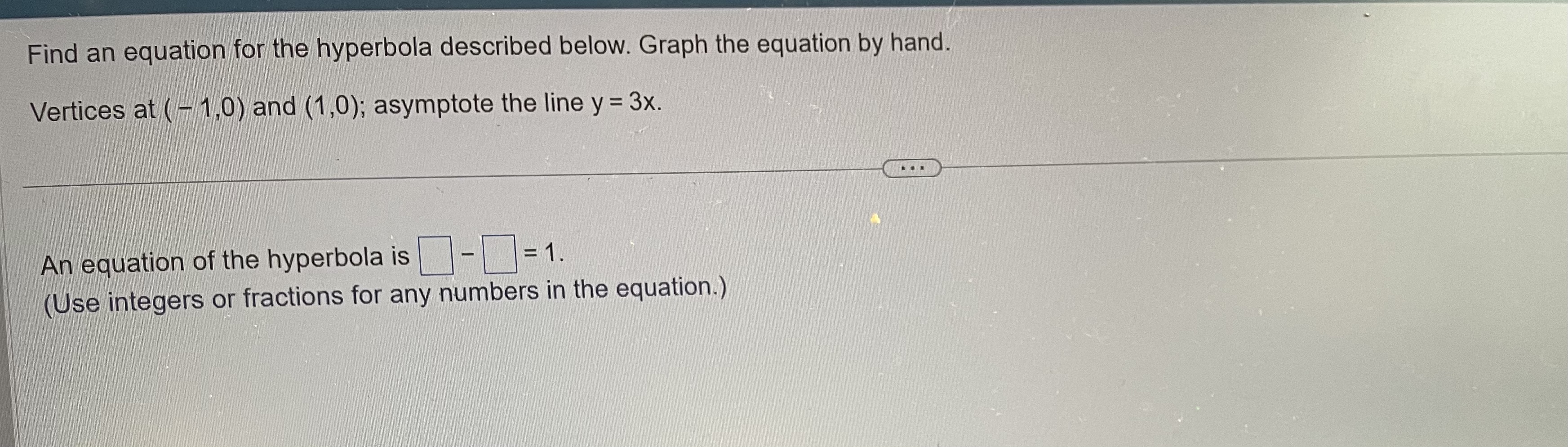 described below. Graph the equation by hand. Vertices at ( - 1,0)