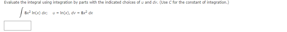 of u and dv. (Use C for the constant of integration.) 8x2