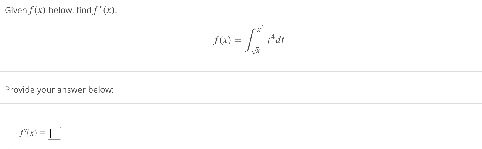 Given f (x) below, find f' (x). f(x) = Provide your answer