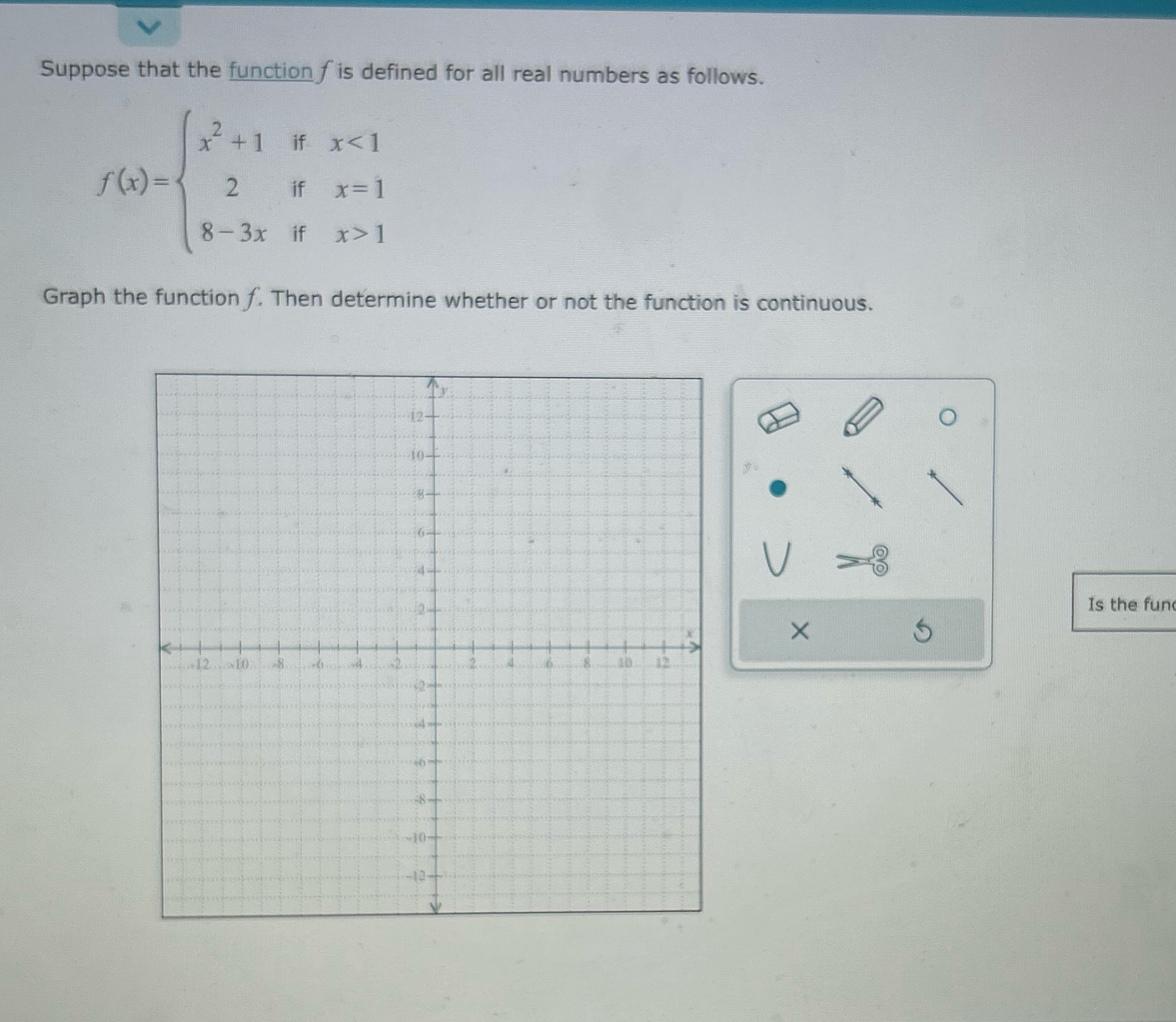 as follows. x +1 if x 1 Graph the function f. Then