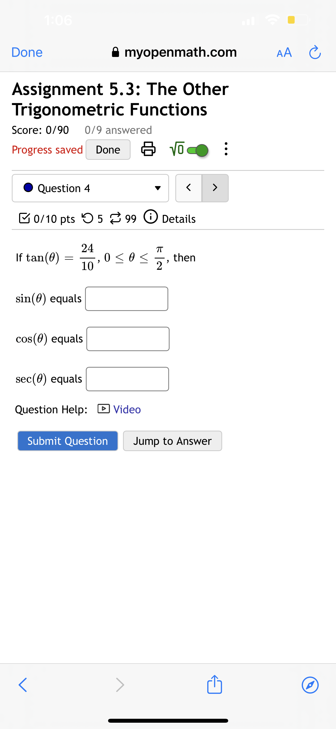 Done myopenmath.com AA Assignment 5.3: The Other Trigonometric Functions Score: 0/90 0/9