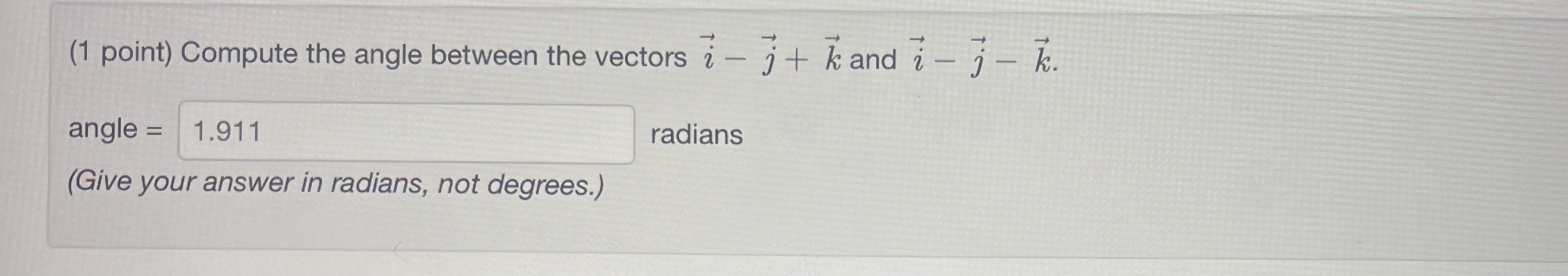 Can someone solve this? (1 point) Compute the angle between the