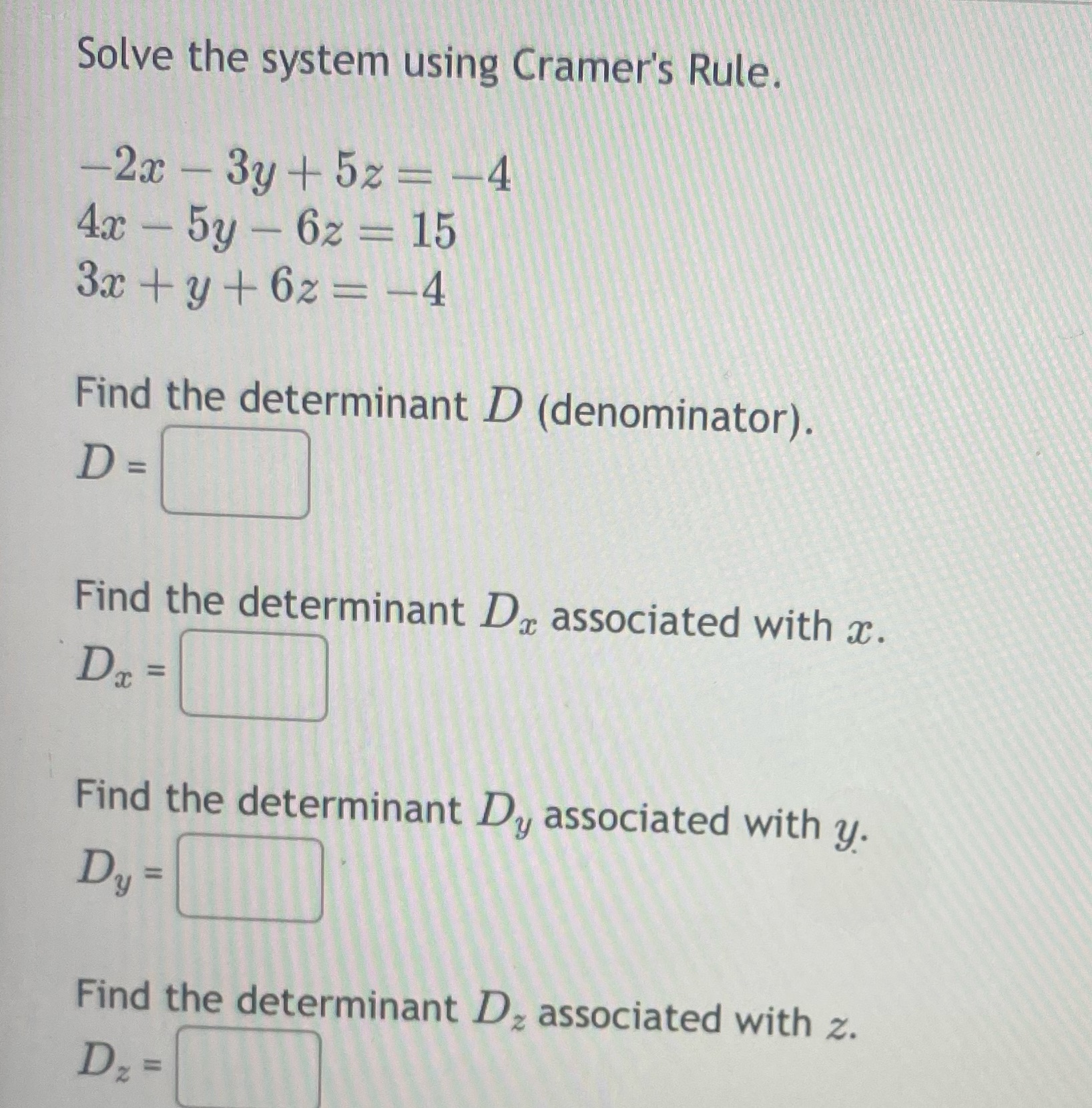  Solve the system using Cramer's Rule. -2x - 3y + 5z=-4