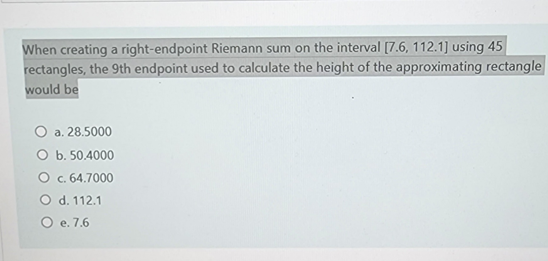  When creating a right-endpoint Riemann sum on the interval [7.6, 112.1]