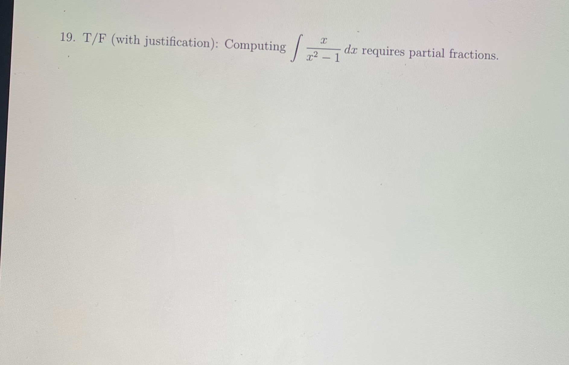 d:r requires partial fractions. 19. T/ F (with justification): Computing