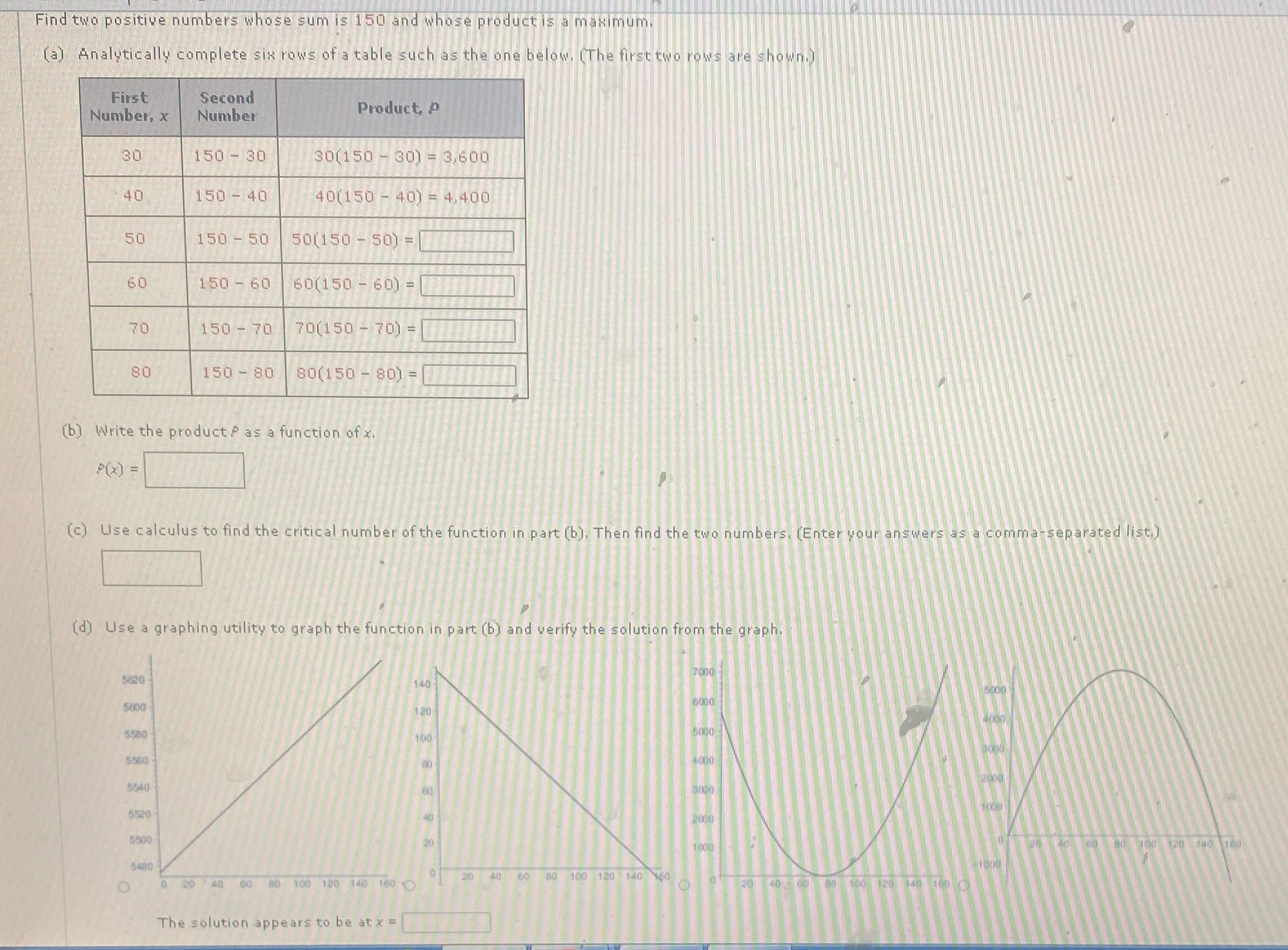 Find two positive numbers whose sum is 150 and whose product