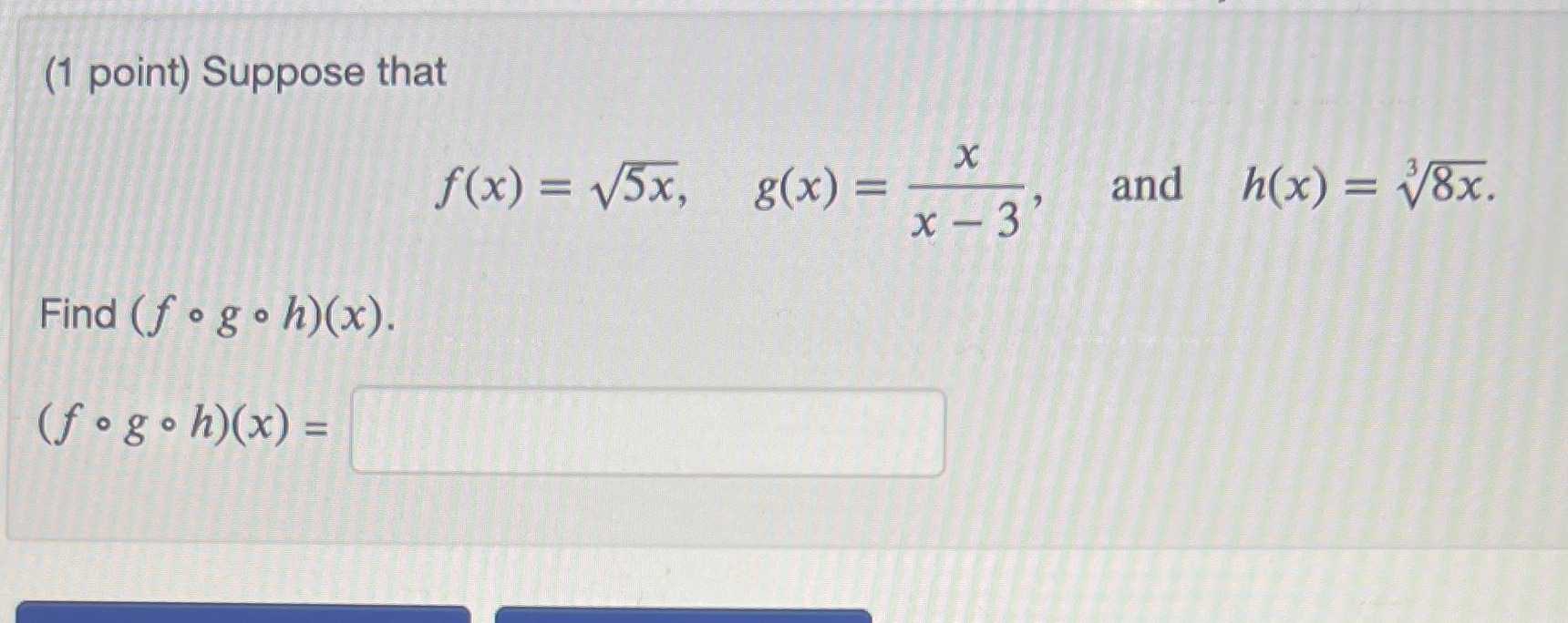 (1 point) Suppose that h(x) = virg Find (f 0 g o