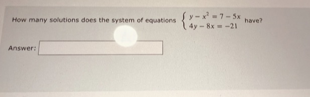 equations y - x' =7- 5x have? 4y - 8x = -21