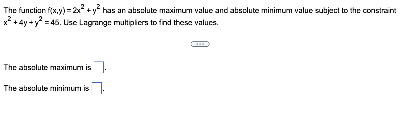 The function f(x,y) = 2x2 + 3!2 has an absolute maximum