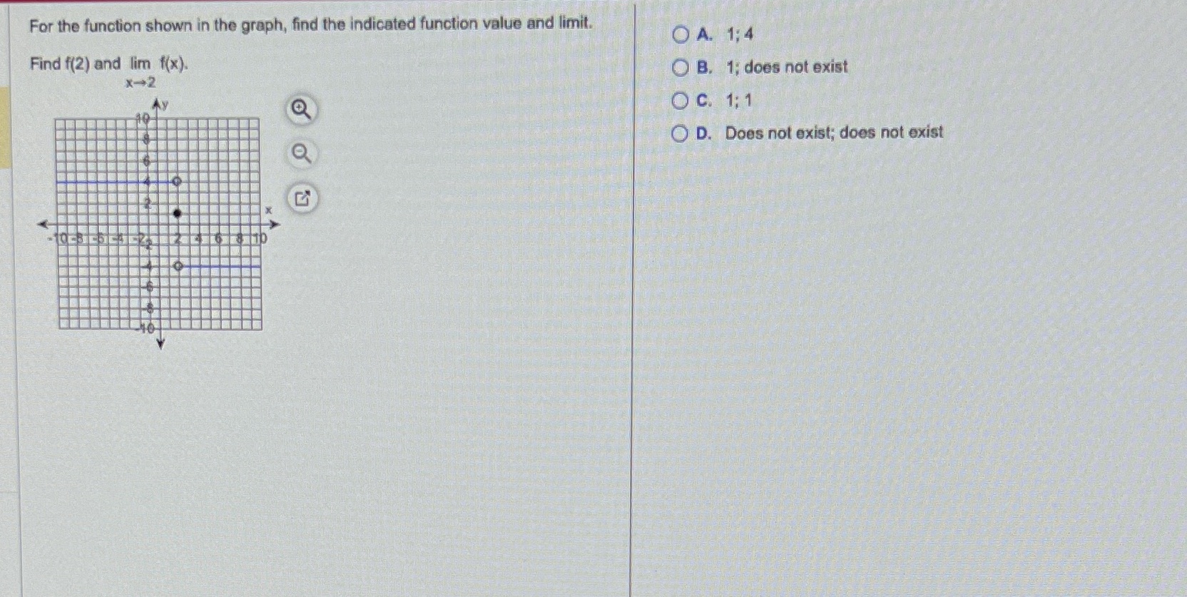 value and limit. O A. 1;4 Find f(2) and lim f(x). O