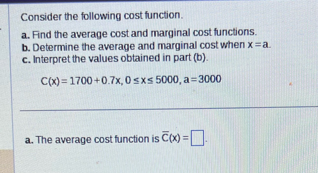 marginal cost functions. b. Determine the average and marginal cost when x
