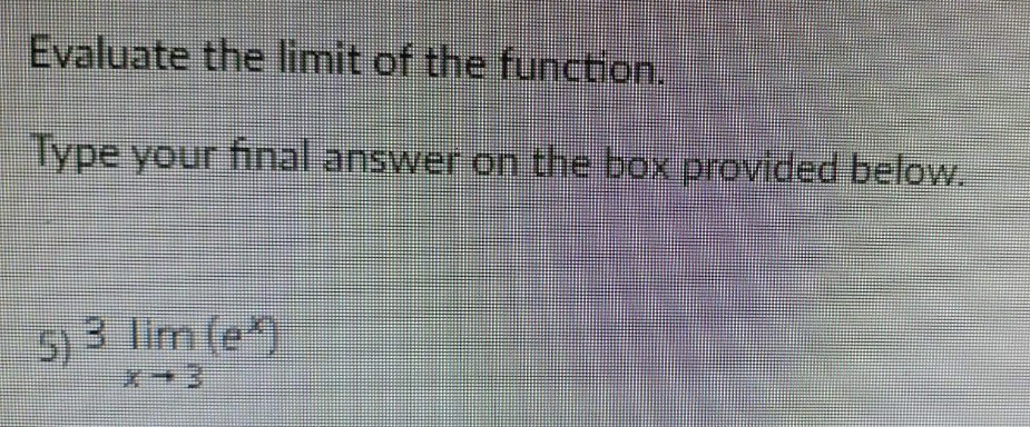 OEvaluate the limit of the function Type your final answer on the