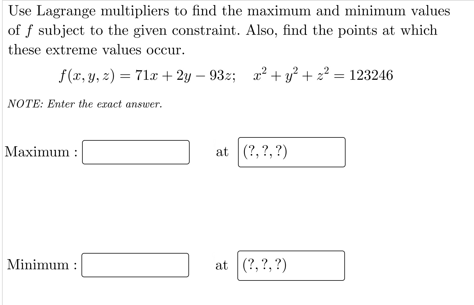 Use Lagrange multipliers to find the maximum and minimum values of