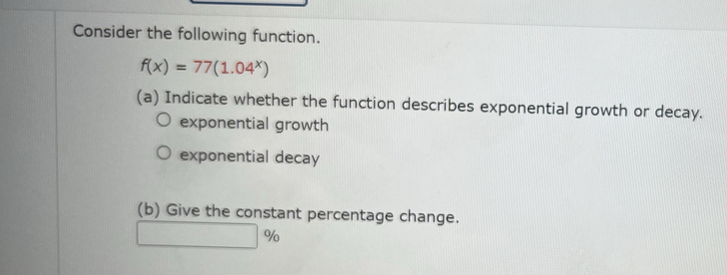  Please help Consider the following function. f(x) = 77(1.04x) (a) Indicate
