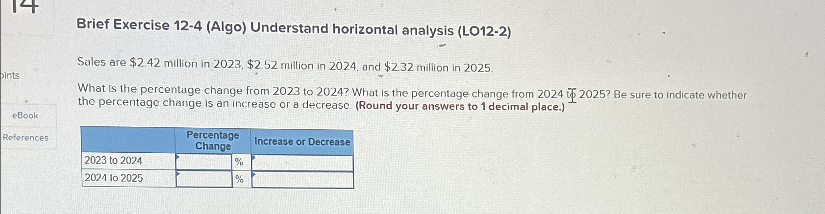 Brief Exercise 12-4(Algo) Understand horizontal analysis (LO12-2) Sales are $2.42 million
