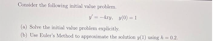 1 (a) Solve the initial value problem explicitly. (b) Use Euler's Method