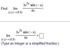 3e sin ( - x) lim 4x (x,y)- (0,0) (Type an integer