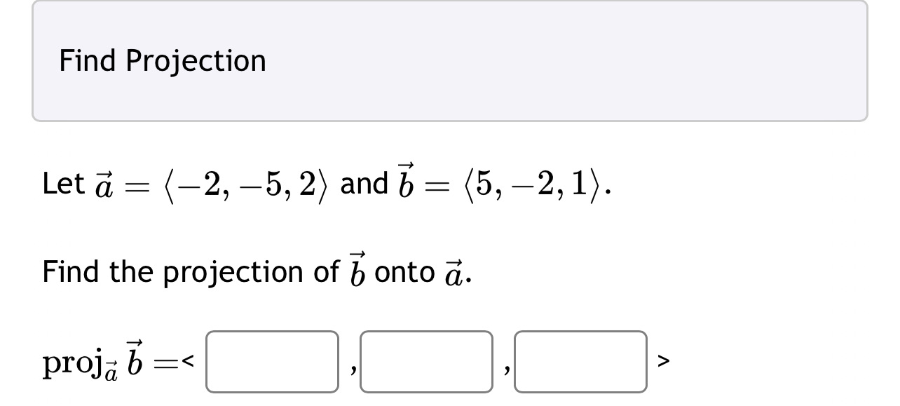 Find Projection -5, 2) and j = (5, -2, 1). Let Find